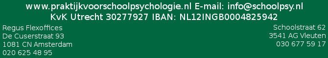 www.praktijkvoorschoolpsychologie.nl E-mail: info@schoolpsy.nl KvK Utrecht 30277927 IBAN BNL12INGB0004825942 Schoolstraat 62, 3451 AG Vleuten tel: 030-677591